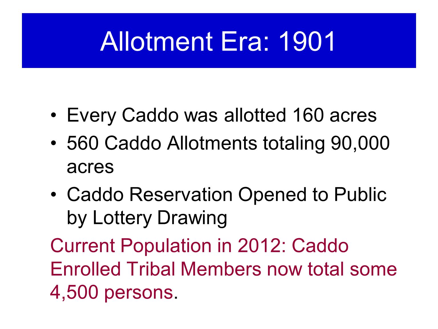 Allotment Era: 1901 Every Caddo was allotted 160 acres