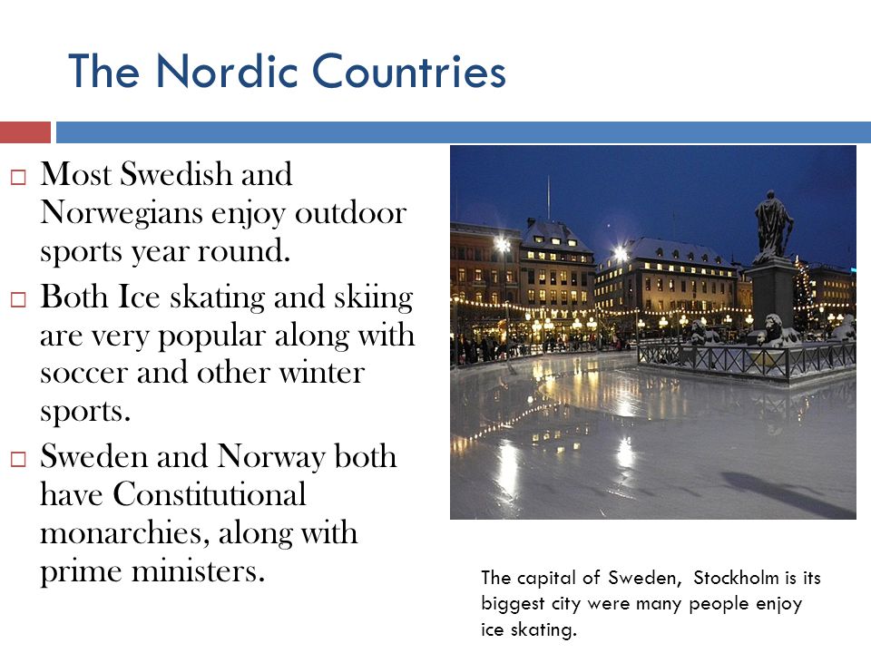 The Nordic Countries Most Swedish and Norwegians enjoy outdoor sports year round.