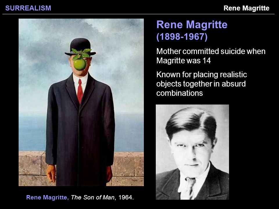 Rene Magritte Rene Magritte ( ) Mother committed suicide when Magritte was 14.