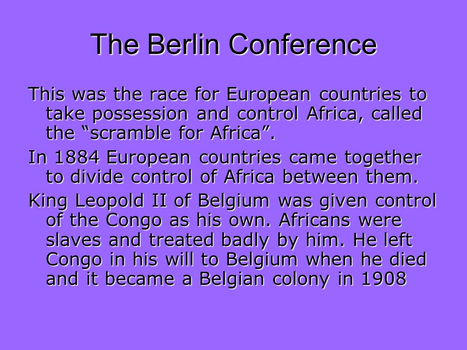 The Berlin Conference This was the race for European countries to take possession and control Africa, called the scramble for Africa .