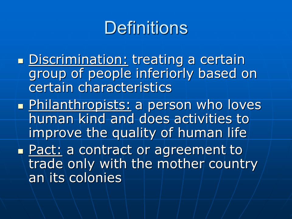 Definitions Discrimination: treating a certain group of people inferiorly based on certain characteristics.