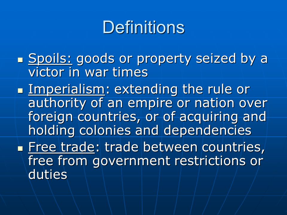 Definitions Spoils: goods or property seized by a victor in war times