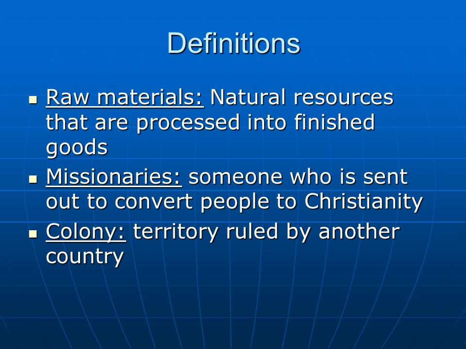 Definitions Raw materials: Natural resources that are processed into finished goods.