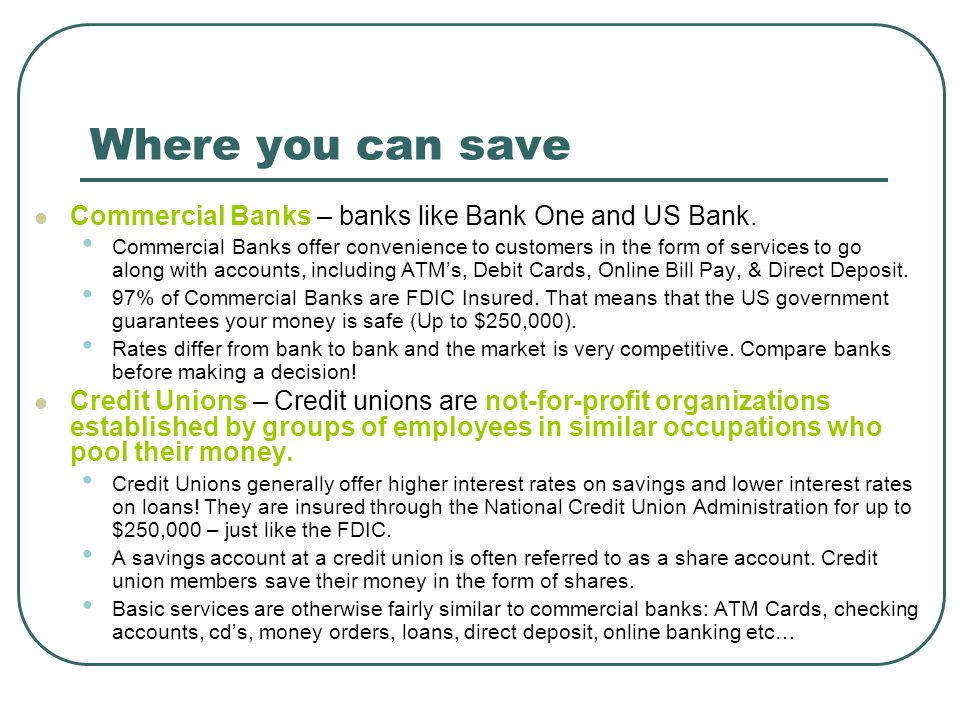 Where you can save Commercial Banks – banks like Bank One and US Bank.