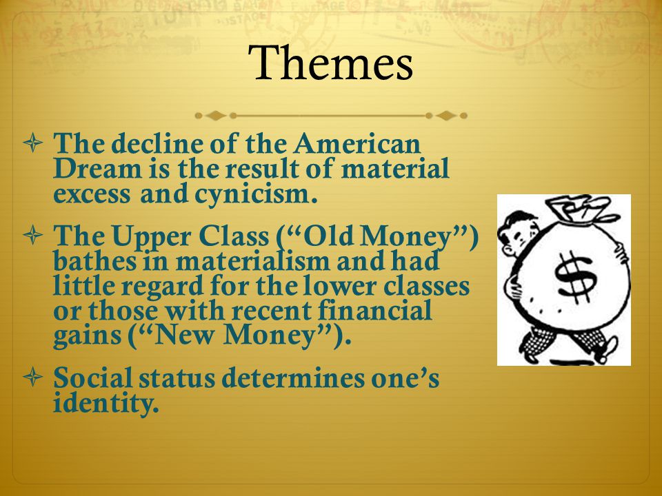 Themes The decline of the American Dream is the result of material excess and cynicism.