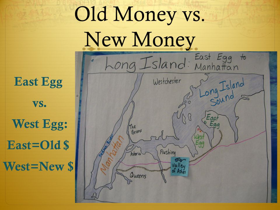 Old Money vs. New Money East Egg vs. West Egg: East=Old $ West=New $