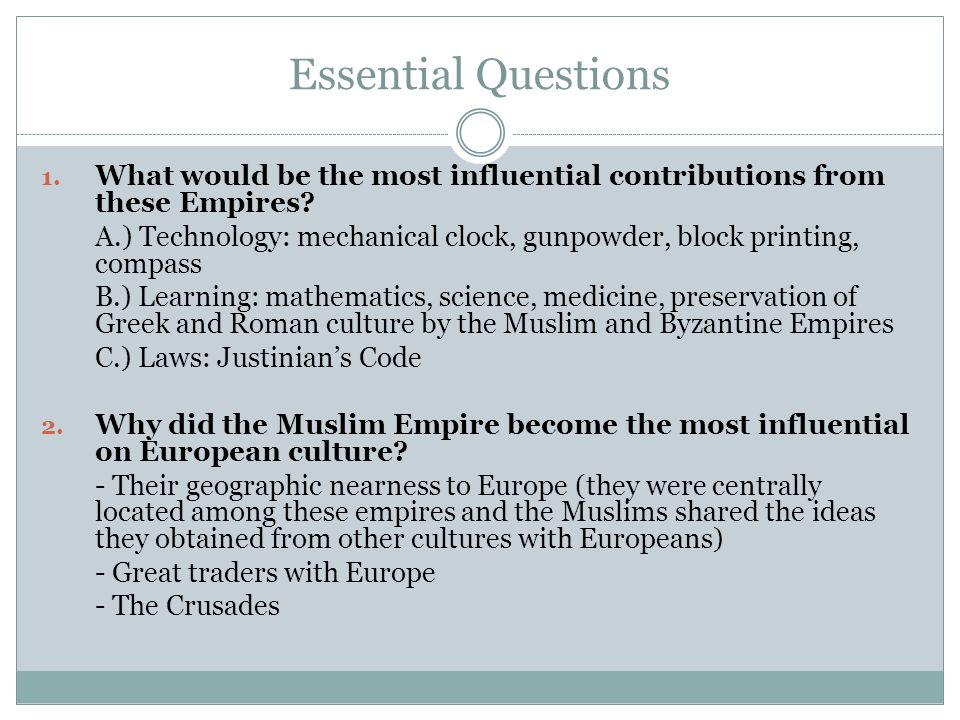 Essential Questions What would be the most influential contributions from these Empires