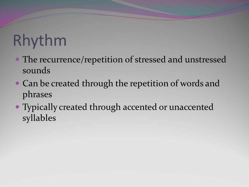 Rhythm The recurrence/repetition of stressed and unstressed sounds