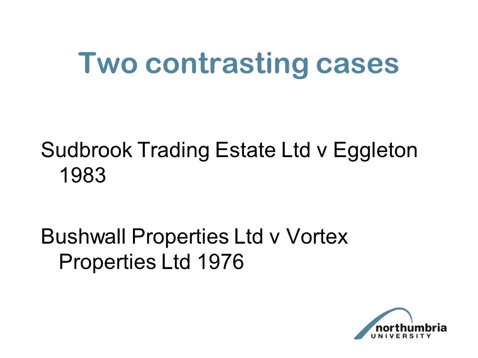 Two contrasting cases Sudbrook Trading Estate Ltd v Eggleton 1983