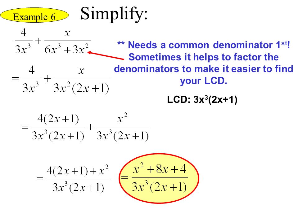 Simplify: Example 6. ** Needs a common denominator 1st! Sometimes it helps to factor the denominators to make it easier to find your LCD.