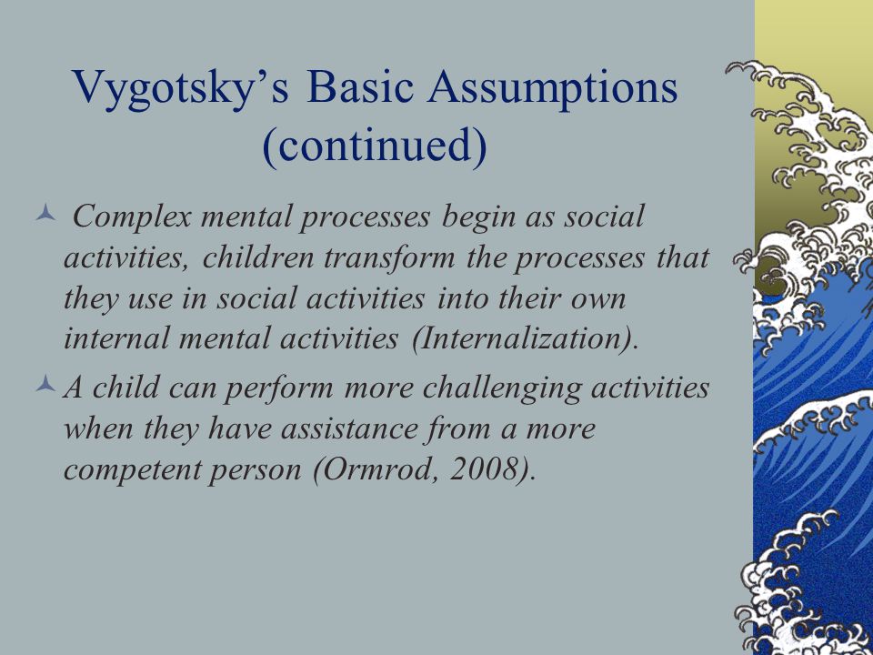 Vygotsky’s Basic Assumptions (continued)