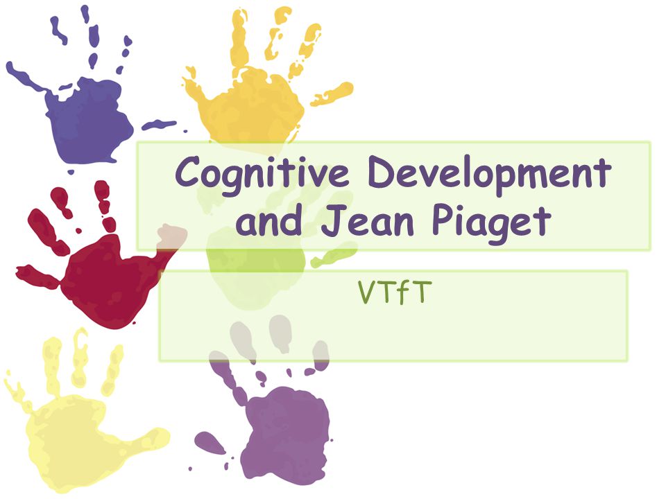 Cognitive Development and Jean Piaget