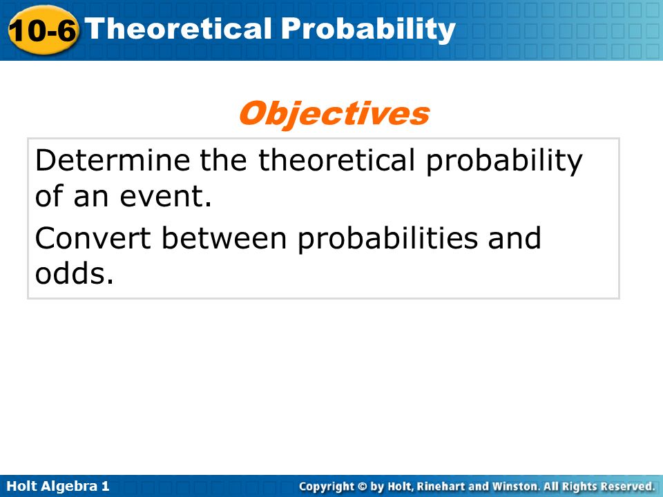 Objectives Determine the theoretical probability of an event.