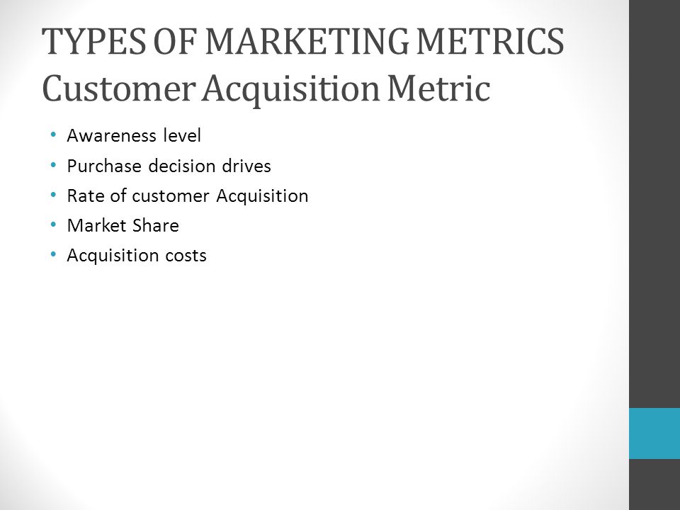 TYPES OF MARKETING METRICS Customer Acquisition Metric