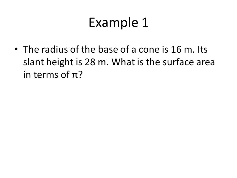 Example 1 The radius of the base of a cone is 16 m.