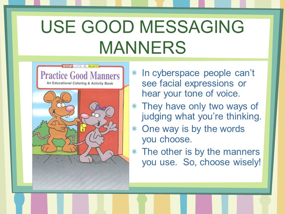 USE GOOD MESSAGING MANNERS