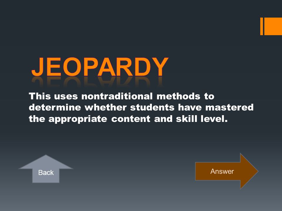 Jeopardy This uses nontraditional methods to