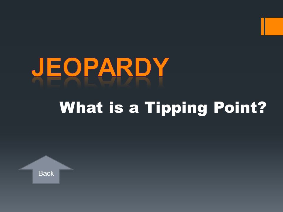 Jeopardy What is a Tipping Point