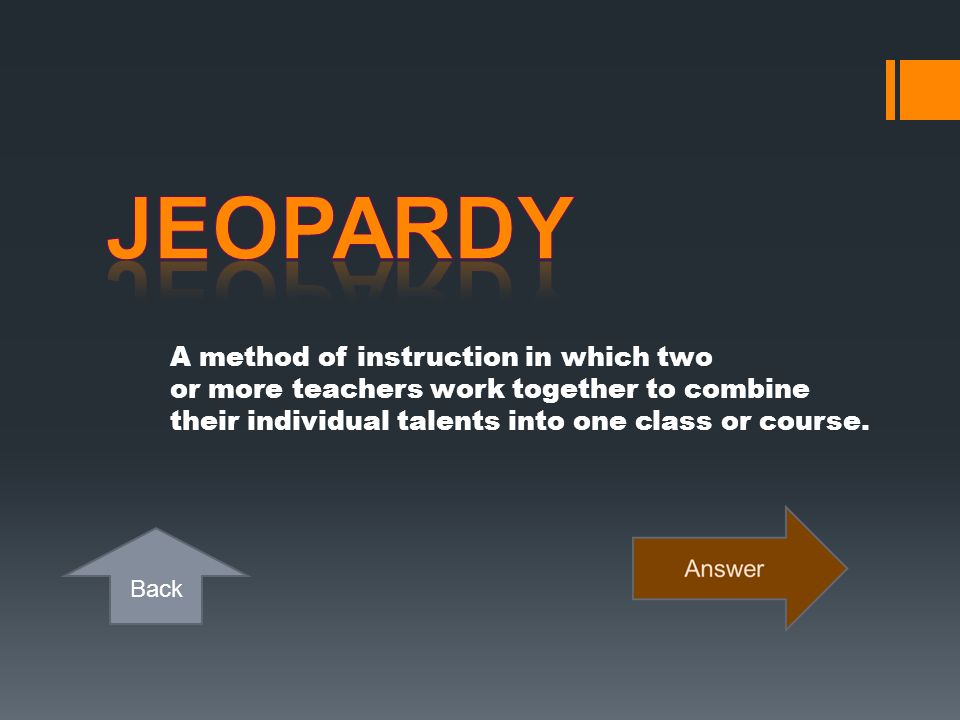 Jeopardy A method of instruction in which two