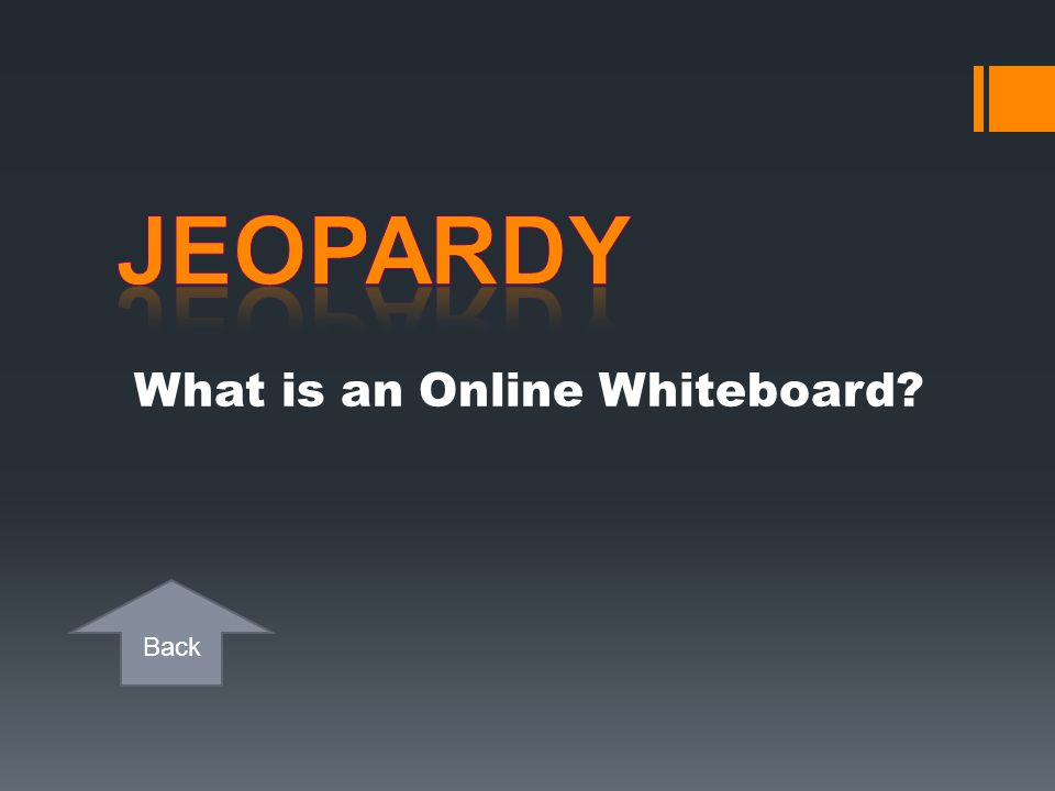 Jeopardy What is an Online Whiteboard
