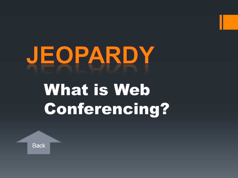 Jeopardy What is Web Conferencing