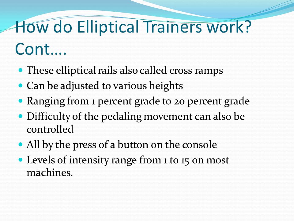 How do Elliptical Trainers work Cont….