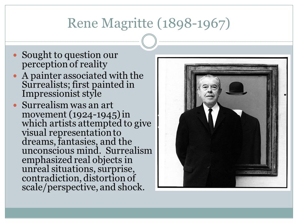 Rene Magritte ( ) Sought to question our perception of reality