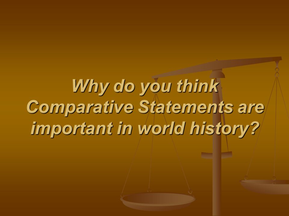 Why do you think Comparative Statements are important in world history