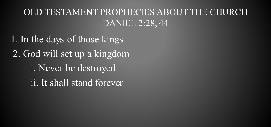 Old Testament Prophecies about the church Daniel 2:28, 44