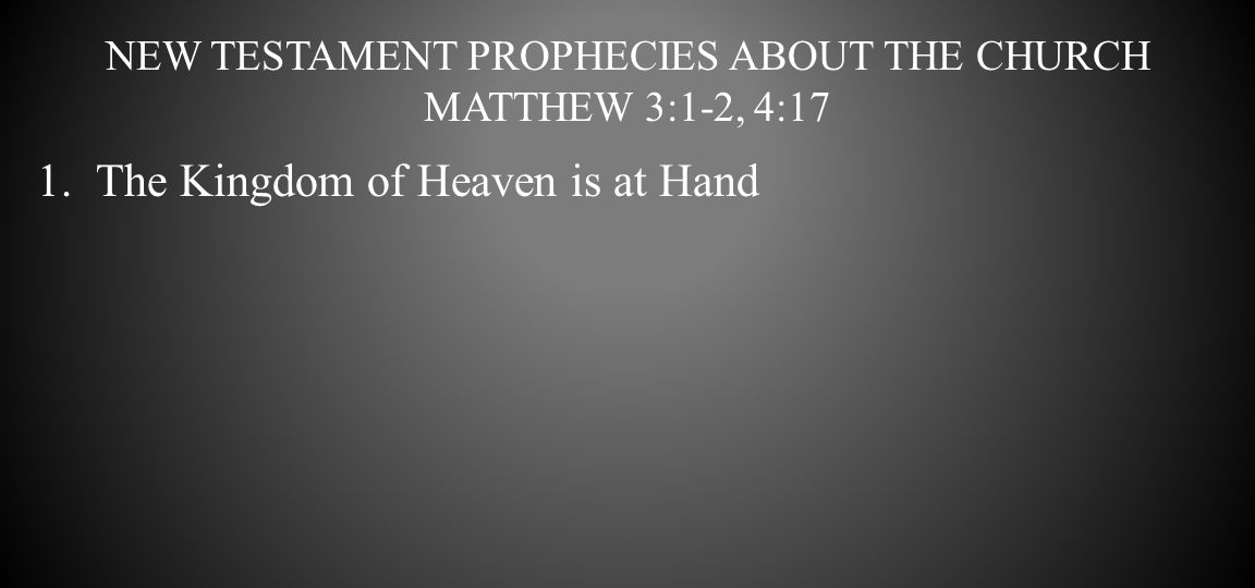 New testament prophecies about the church Matthew 3:1-2, 4:17