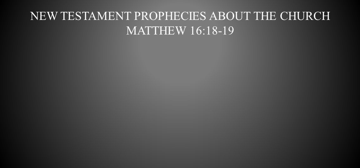 New testament prophecies about the church Matthew 16:18-19