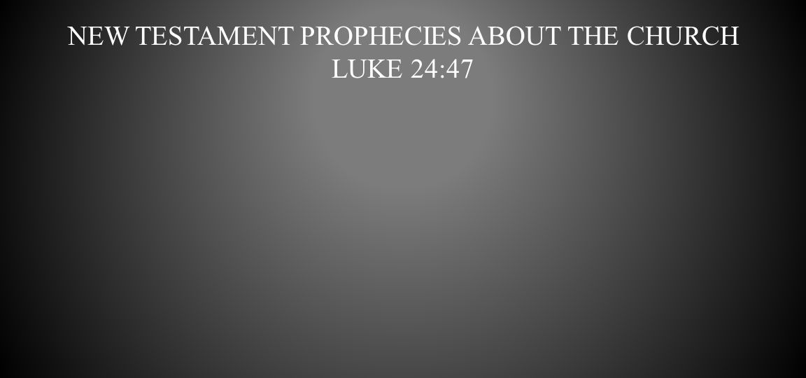 New testament prophecies about the church luke 24:47