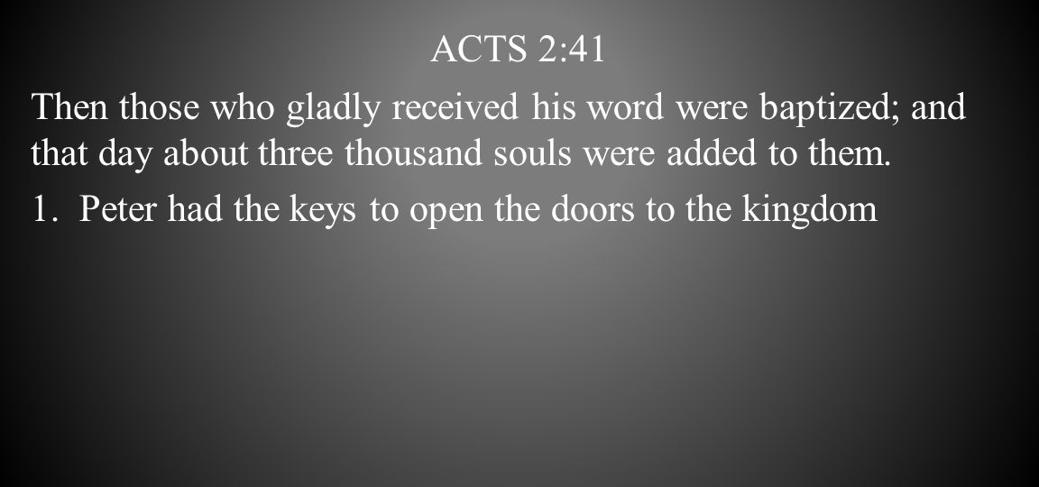Acts 2:41 Then those who gladly received his word were baptized; and that day about three thousand souls were added to them.