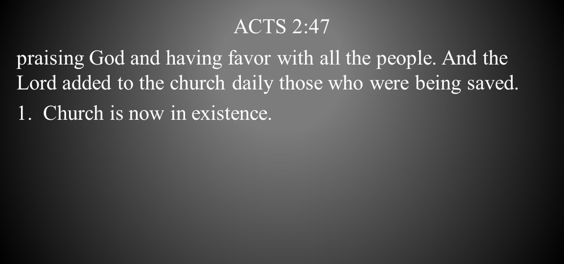 Acts 2:47 praising God and having favor with all the people. And the Lord added to the church daily those who were being saved.