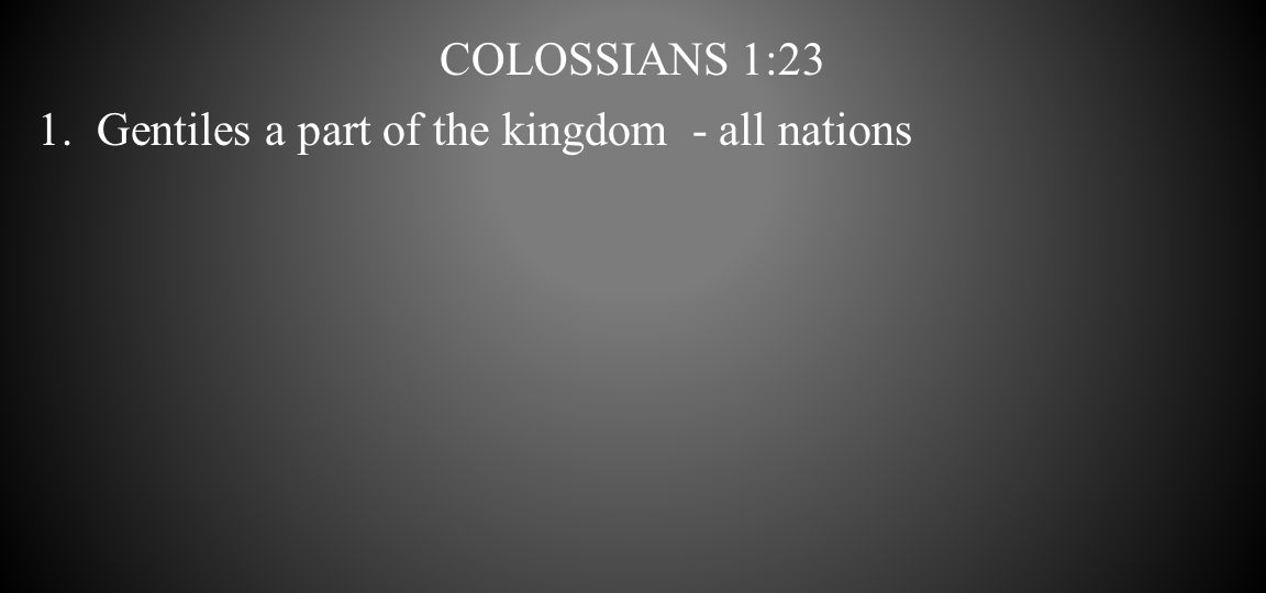 Colossians 1:23 Gentiles a part of the kingdom - all nations