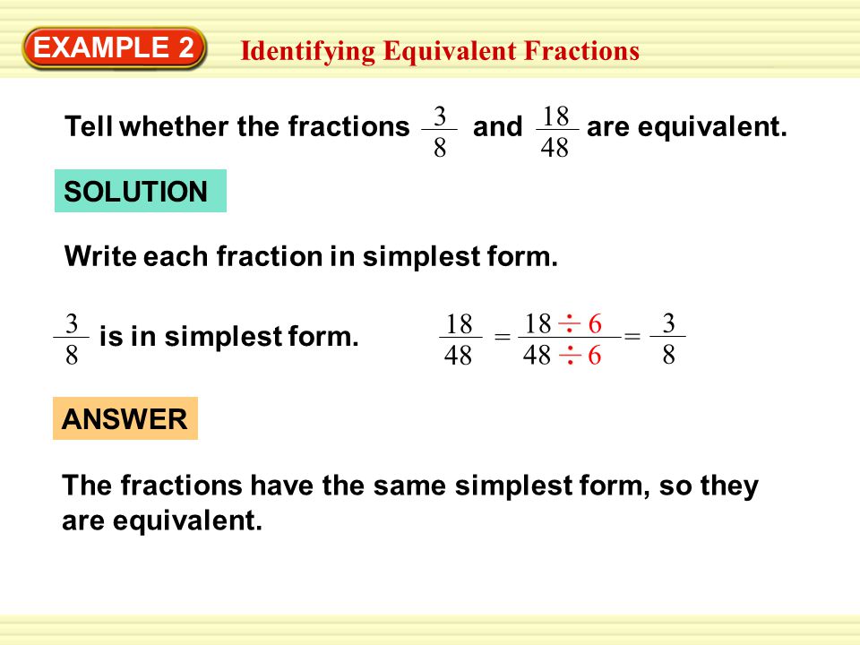 EXAMPLE 2 Identifying Equivalent Fractions. Tell whether the fractions and are equivalent.