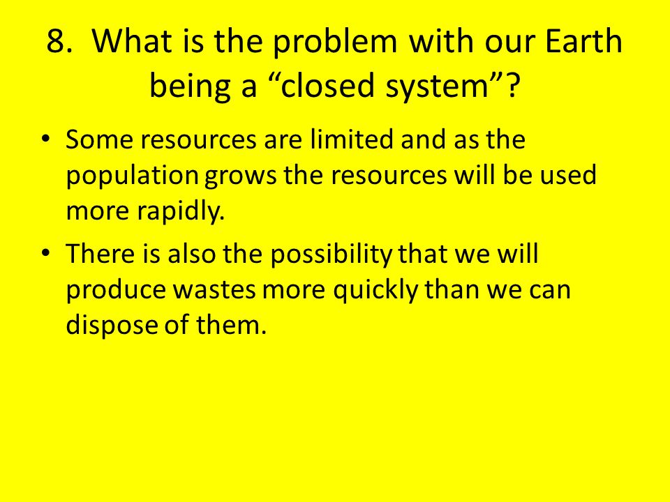 8. What is the problem with our Earth being a closed system