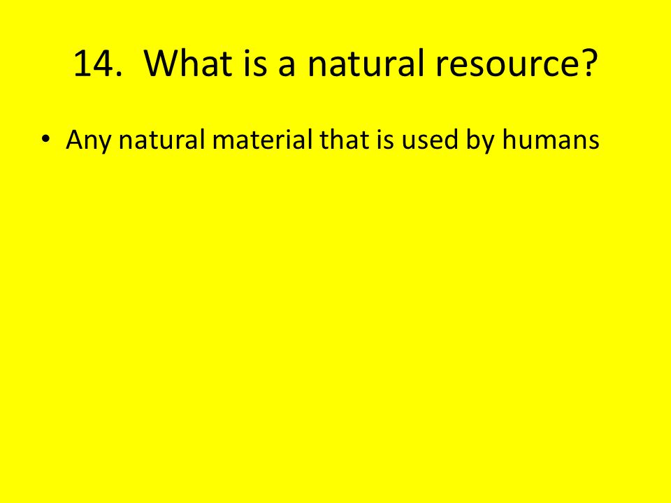 14. What is a natural resource