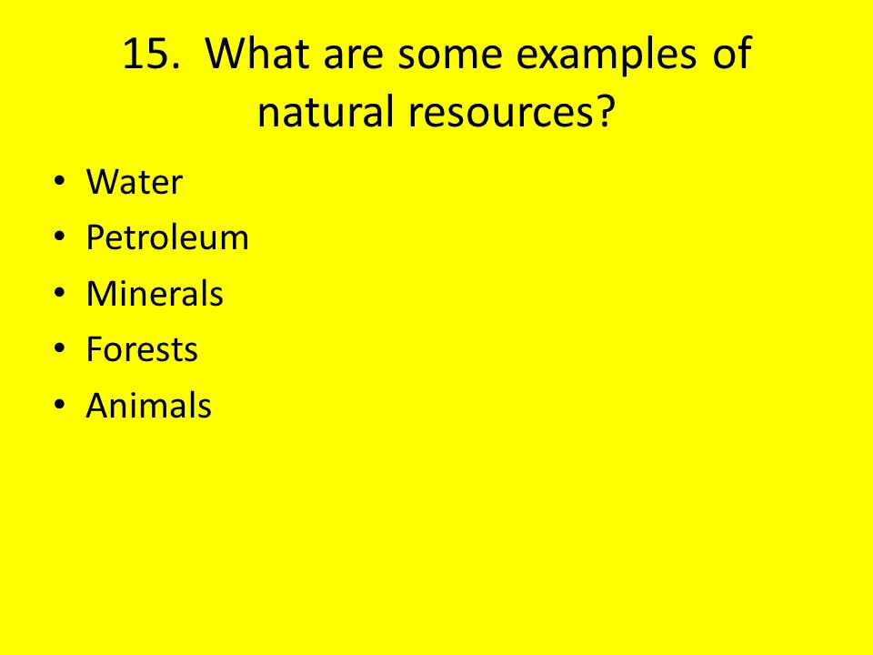 15. What are some examples of natural resources