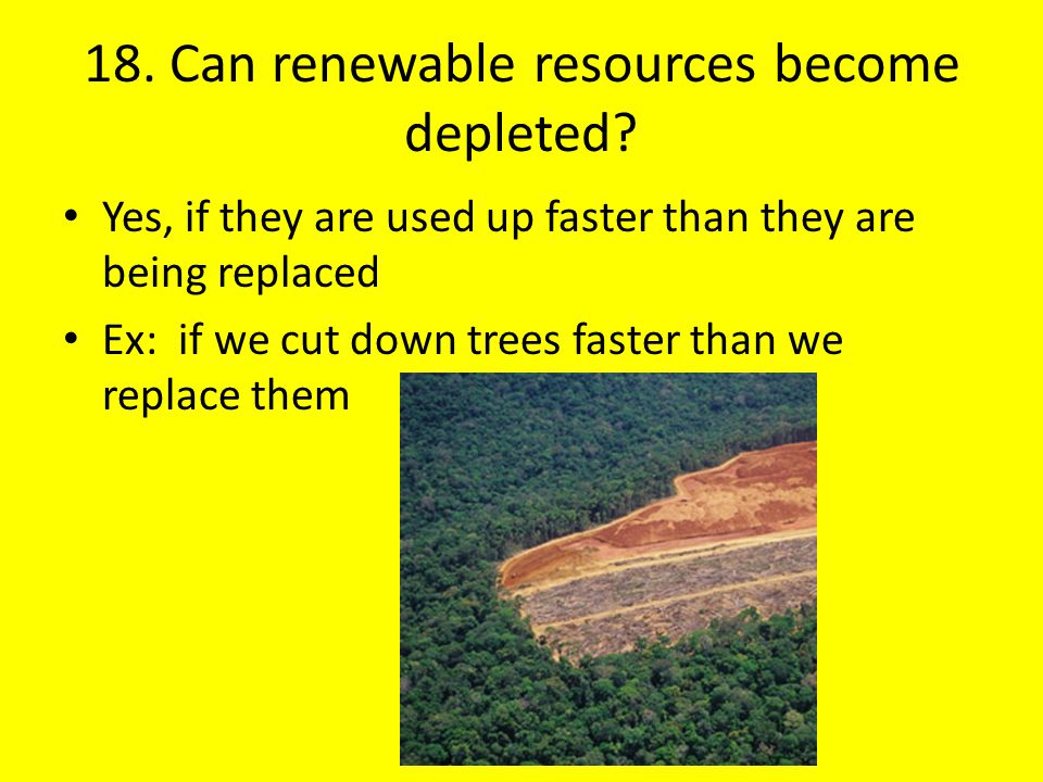 18. Can renewable resources become depleted