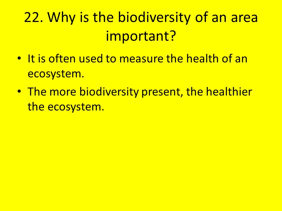22. Why is the biodiversity of an area important
