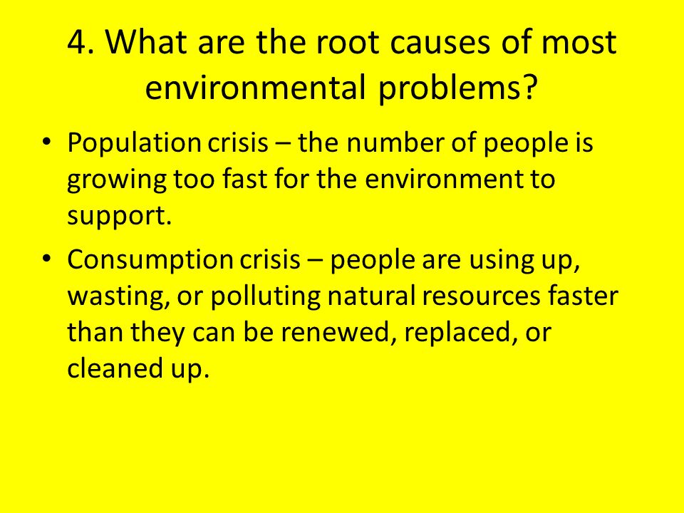 4. What are the root causes of most environmental problems