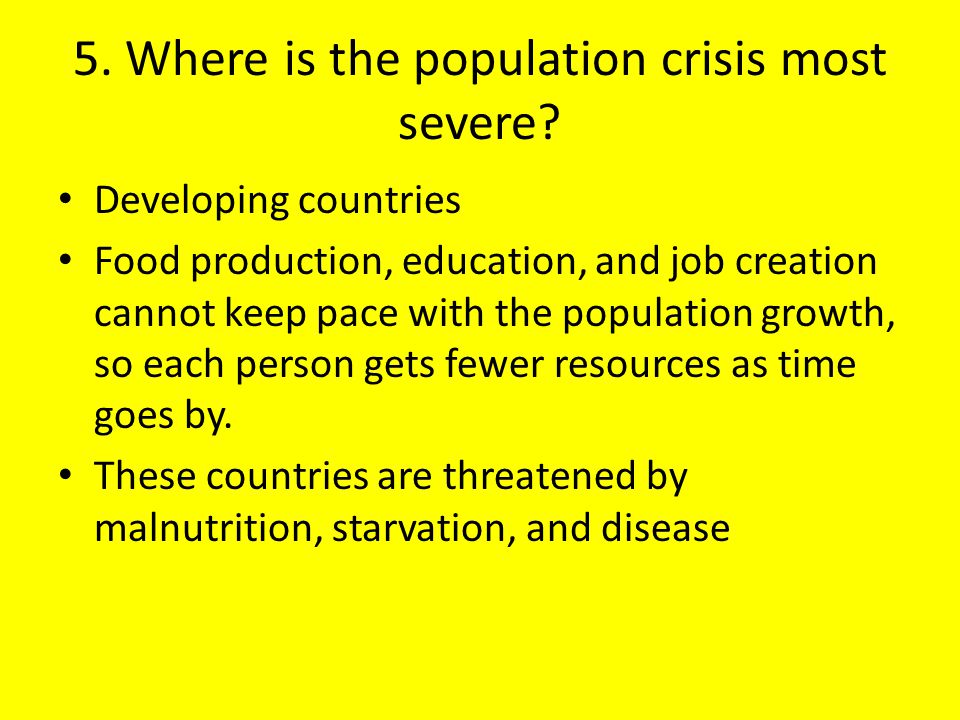 5. Where is the population crisis most severe