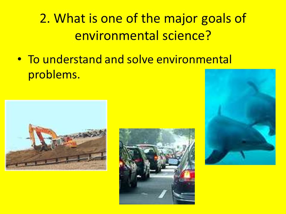 2. What is one of the major goals of environmental science