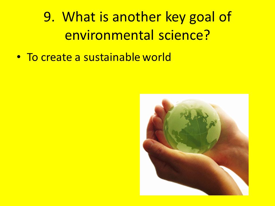 9. What is another key goal of environmental science