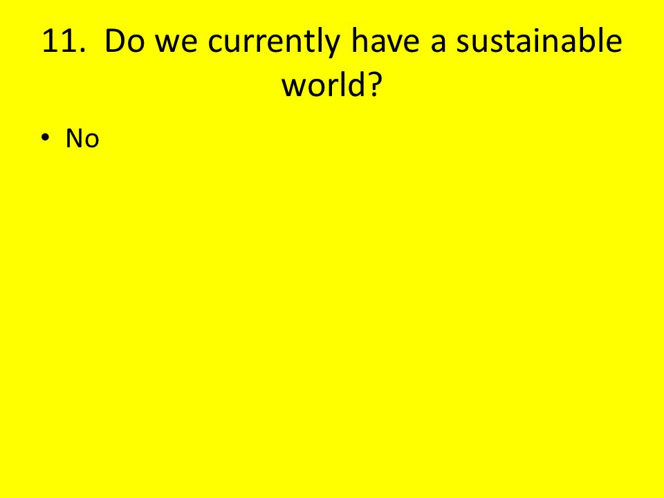 11. Do we currently have a sustainable world