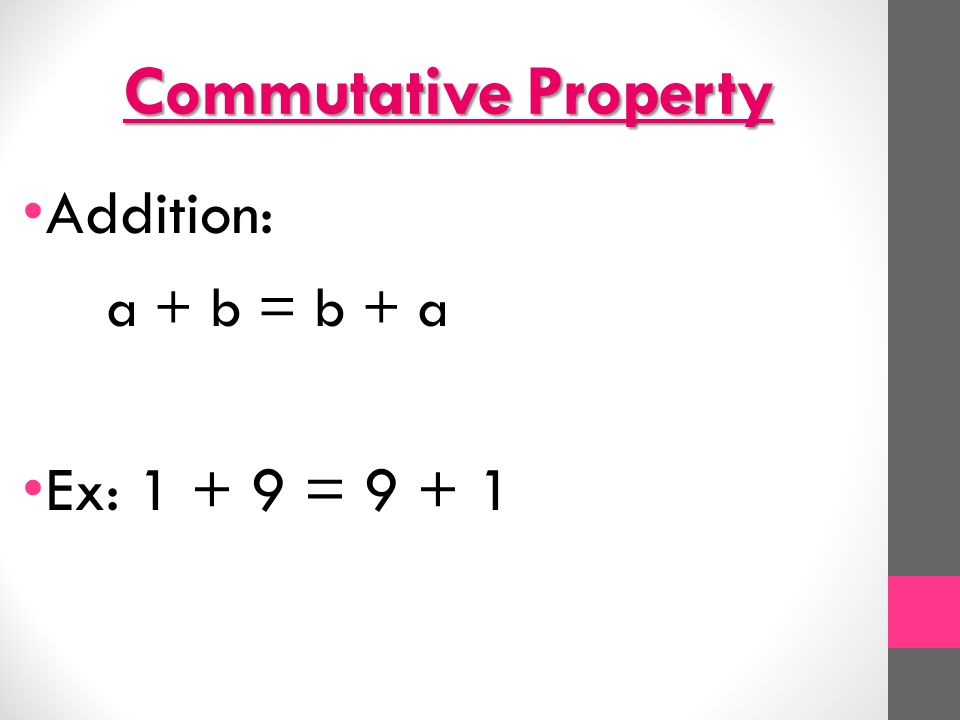 Commutative Property Addition: a + b = b + a Ex: = 9 + 1