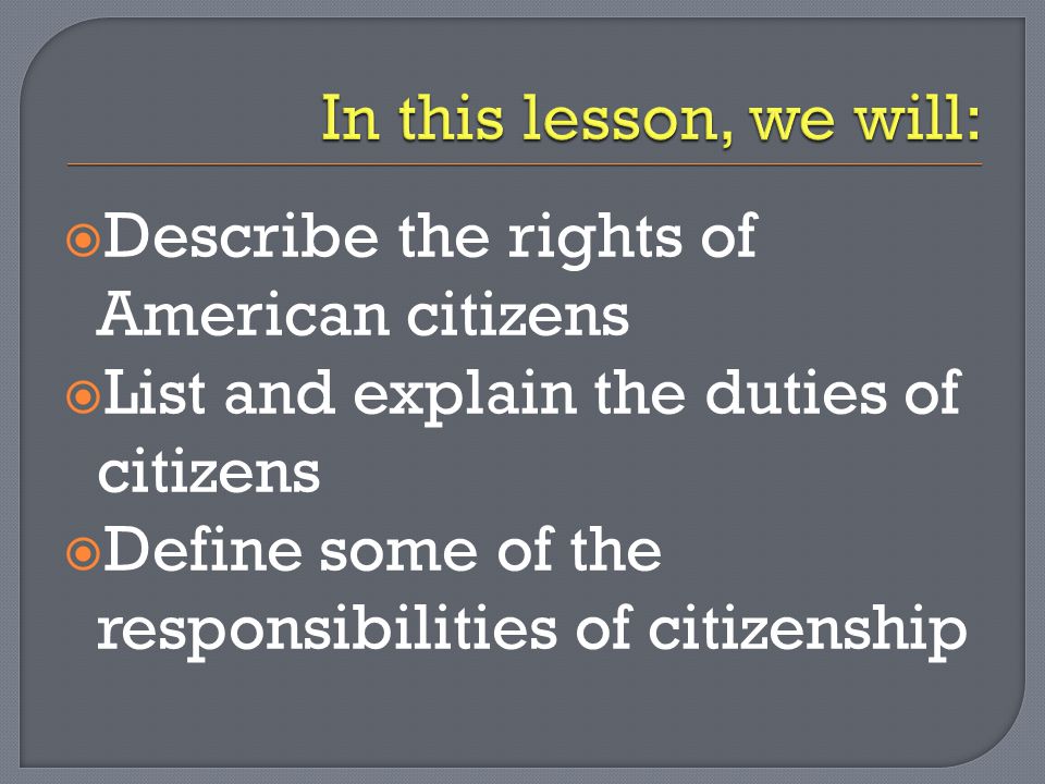 In this lesson, we will: Describe the rights of American citizens