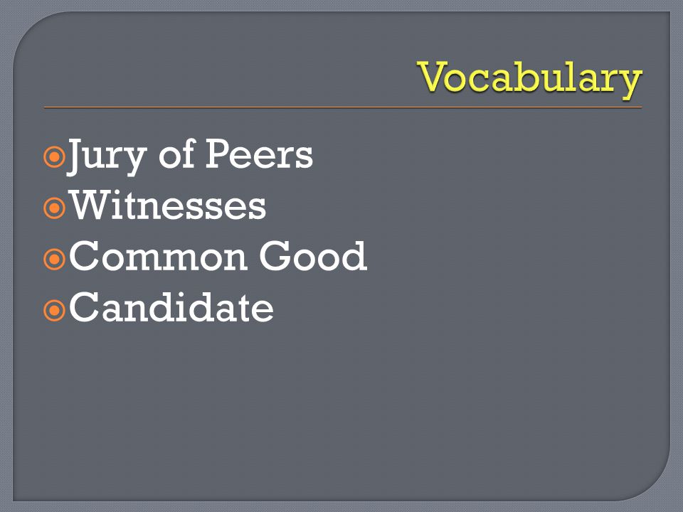 Vocabulary Jury of Peers Witnesses Common Good Candidate