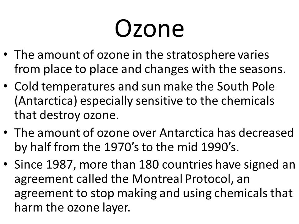 Ozone The amount of ozone in the stratosphere varies from place to place and changes with the seasons.
